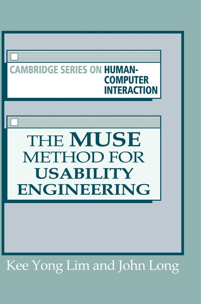 The Muse Method for Usability Engineering (CAMBRIDGE SERIES ON HUMAN-COMPUTER INTERACTION)