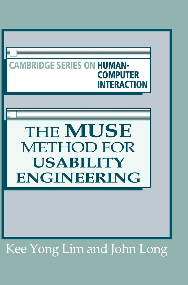 The Muse Method for Usability Engineering (CAMBRIDGE SERIES ON HUMAN-COMPUTER INTERACTION)