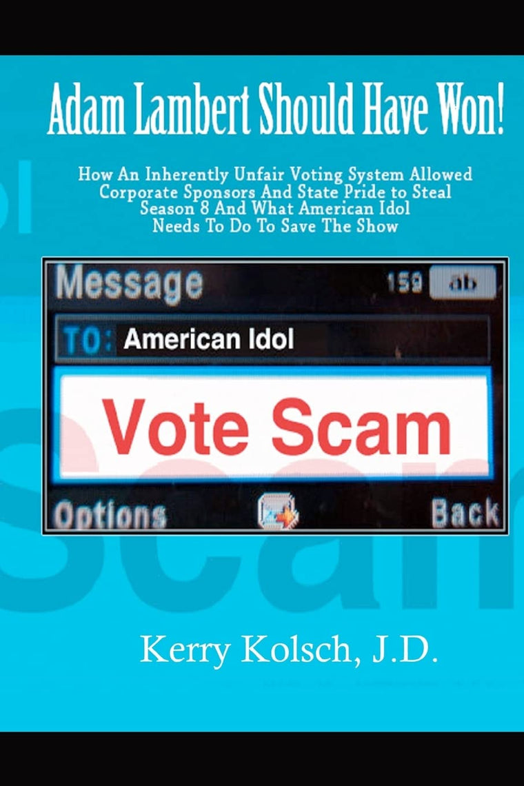 American Idol Vote Scam: How an Inherently Unfair Voting System Allowed Corporate Sponsors and State Pride to Steal Adam Lambert's Win and what American Idol can do to save the show.