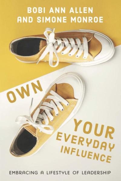 Own Your Everyday Influence: embracing a lifestyle of leadership