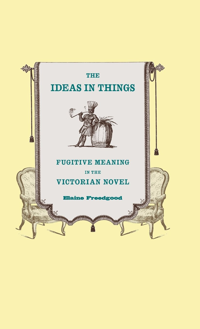 The Ideas in Things: Fugitive Meaning in the Victorian Novel