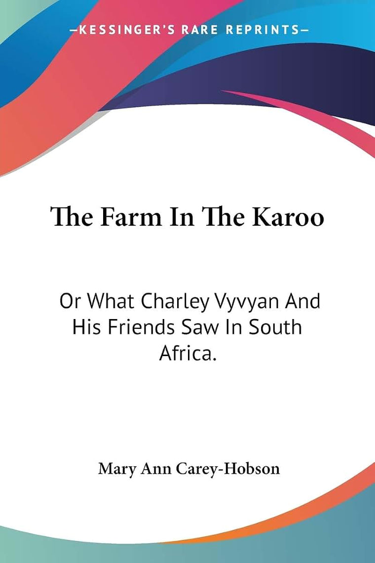 The Farm In The Karoo: Or What Charley Vyvyan And His Friends Saw In South Africa.