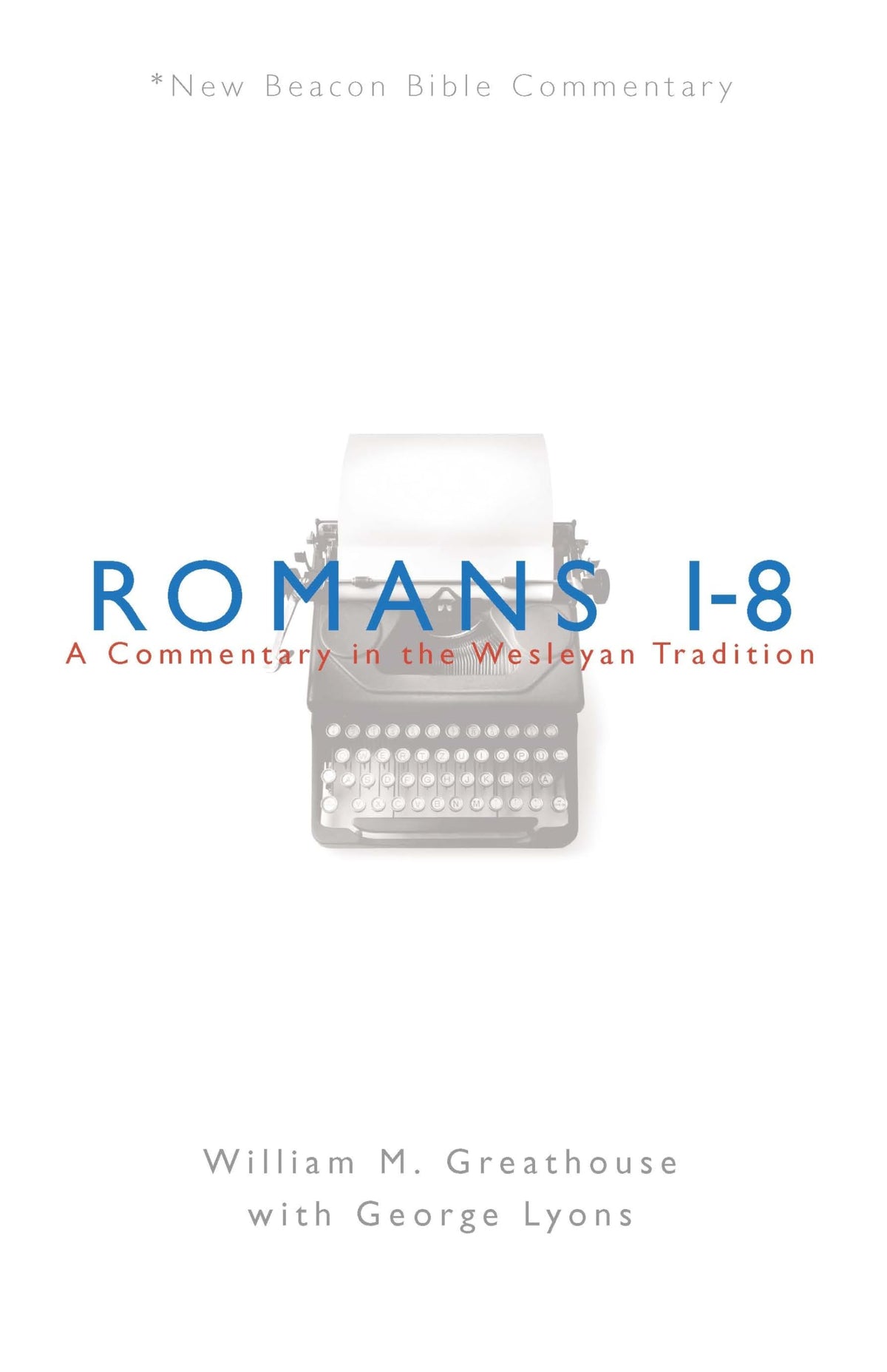 NBBC, Romans 1-8: A Commentary in the Wesleyan Tradition (New Beacon Bible Commentary)