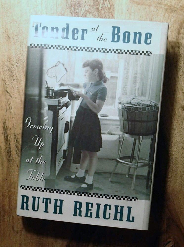 Tender at the Bone: Growing Up at the Table by Reichl, Ruth
