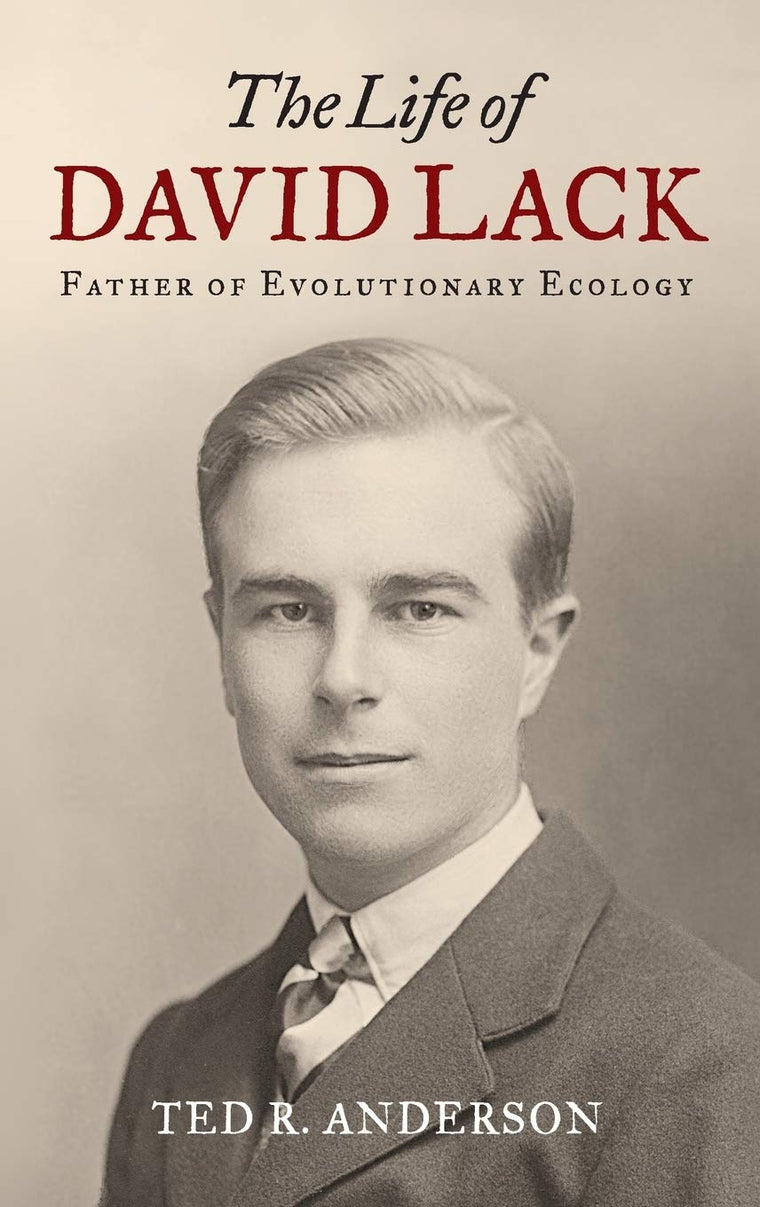 The Life of David Lack: Father of Evolutionary Ecology