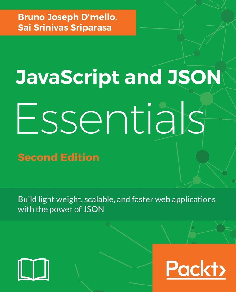 JavaScript and JSON Essentials: Build light weight, scalable, and faster web applications with the power of JSON, 2nd Edition