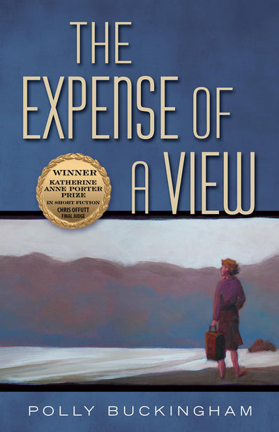The Expense of a View (Volume 15) (Katherine Anne Porter Prize in Short Fiction)