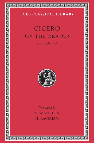 Cicero: On the Orator, Books I-II (Loeb Classical Library No. 348) (English and Latin Edition)