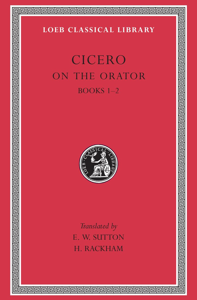 Cicero: On the Orator, Books I-II (Loeb Classical Library No. 348) (English and Latin Edition)