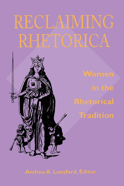 Reclaiming Rhetorica: Women In The Rhetorical Tradition (Composition, Literacy, and Culture)
