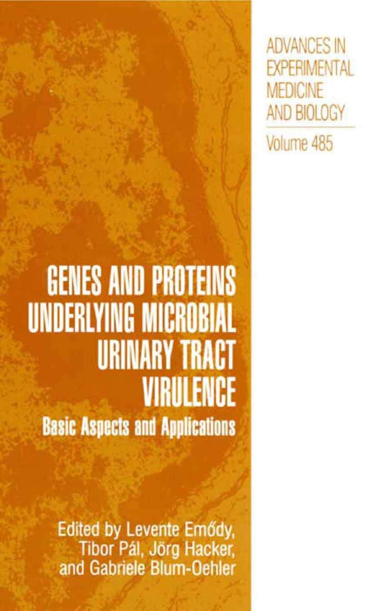Genes and Proteins Underlying Microbial Urinary Tract Virulence: Basic Aspects and Applications (Advances in Experimental Medicine and Biology, 485)