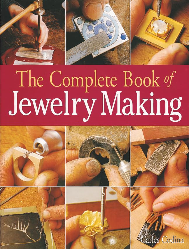 The Complete Book of Jewelry Making: A Full-Color Introduction to the Jeweler's Art