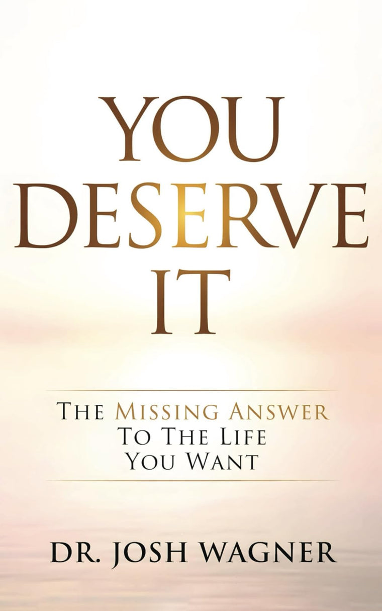 You Deserve It: The Missing Answer To The Life You Want