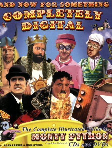 And Now For Something Completely Digital: The Complete Illustrated Guide to Monty Python CDs and DVDS