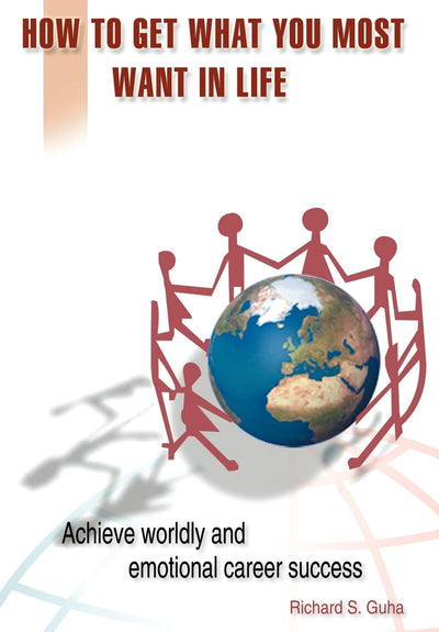 How to Get What You Most Want in Life: Achieve Worldly and Emotional Career Success