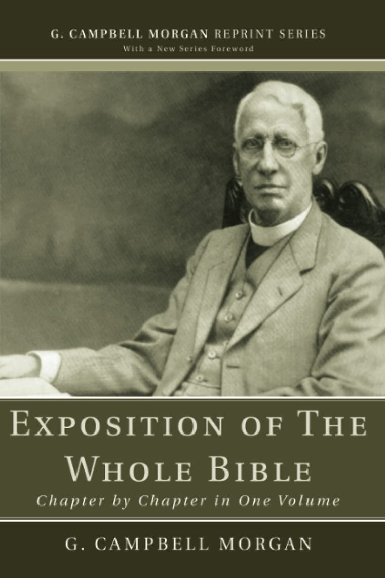 Exposition of The Whole Bible: Chapter by Chapter in One Volume (G. Campbell Morgan Reprint Series)