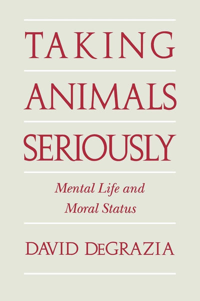 Taking Animals Seriously: Mental Life and Moral Status