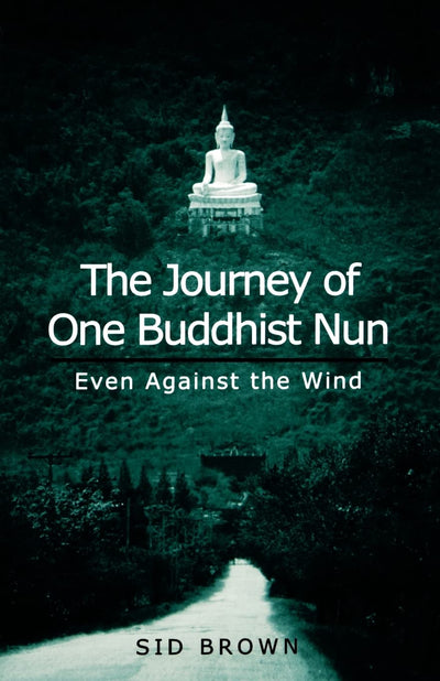 The Journey of One Buddhist Nun: Even Against the Wind