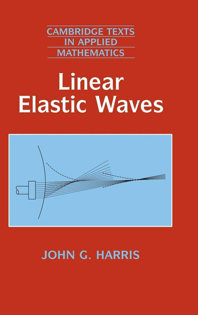 Linear Elastic Waves (Cambridge Texts in Applied Mathematics, Series Number 26)