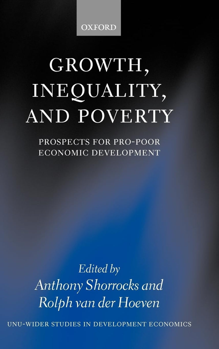 Growth, Inequality, and Poverty: Prospects for Pro-Poor Economic Development (WIDER Studies in Development Economics)