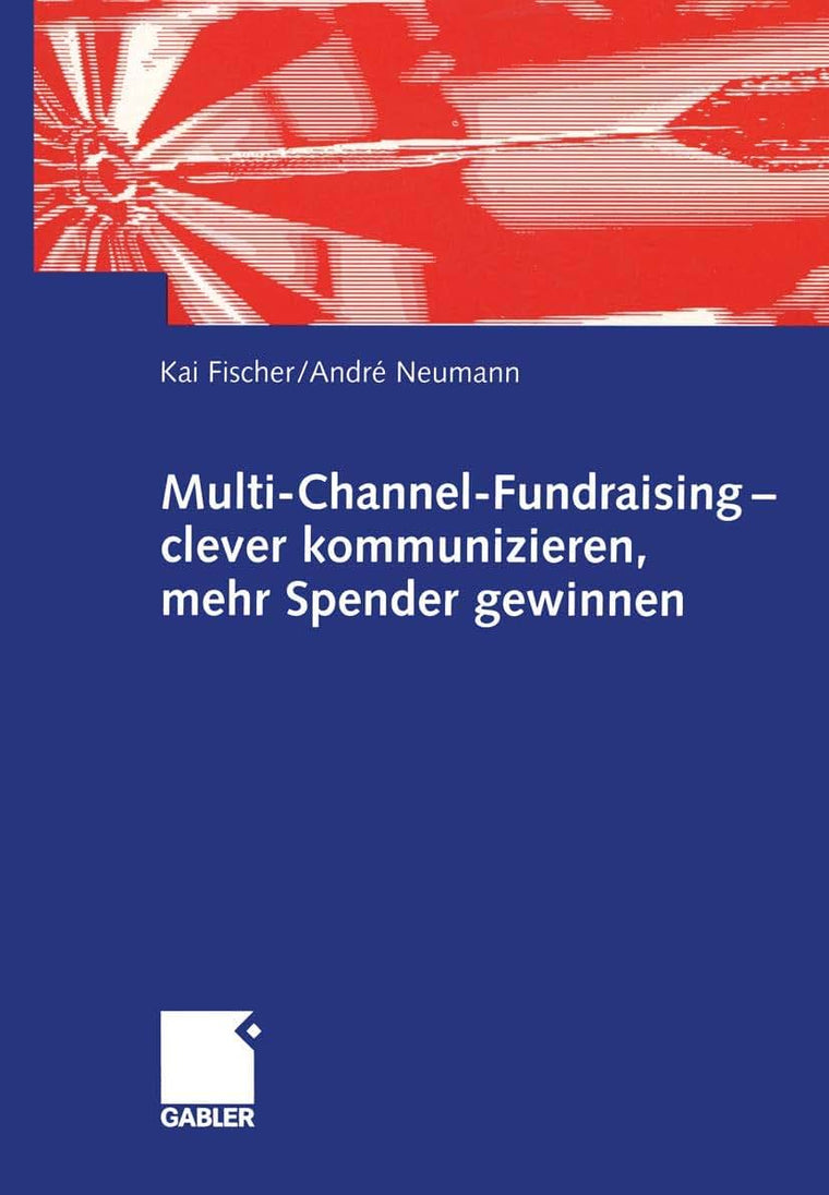 Multi-Channel-Fundraising - clever kommunizieren, mehr Spender gewinnen (German Edition)