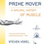 Prime Mover: A Natural History of Muscle