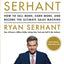 Sell It Like Serhant: How to Sell More, Earn More, and Become the Ultimate Sales Machine