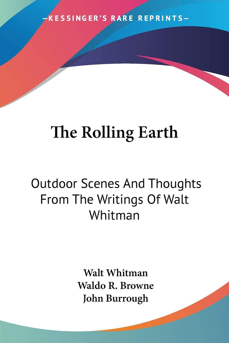 The Rolling Earth: Outdoor Scenes And Thoughts From The Writings Of Walt Whitman