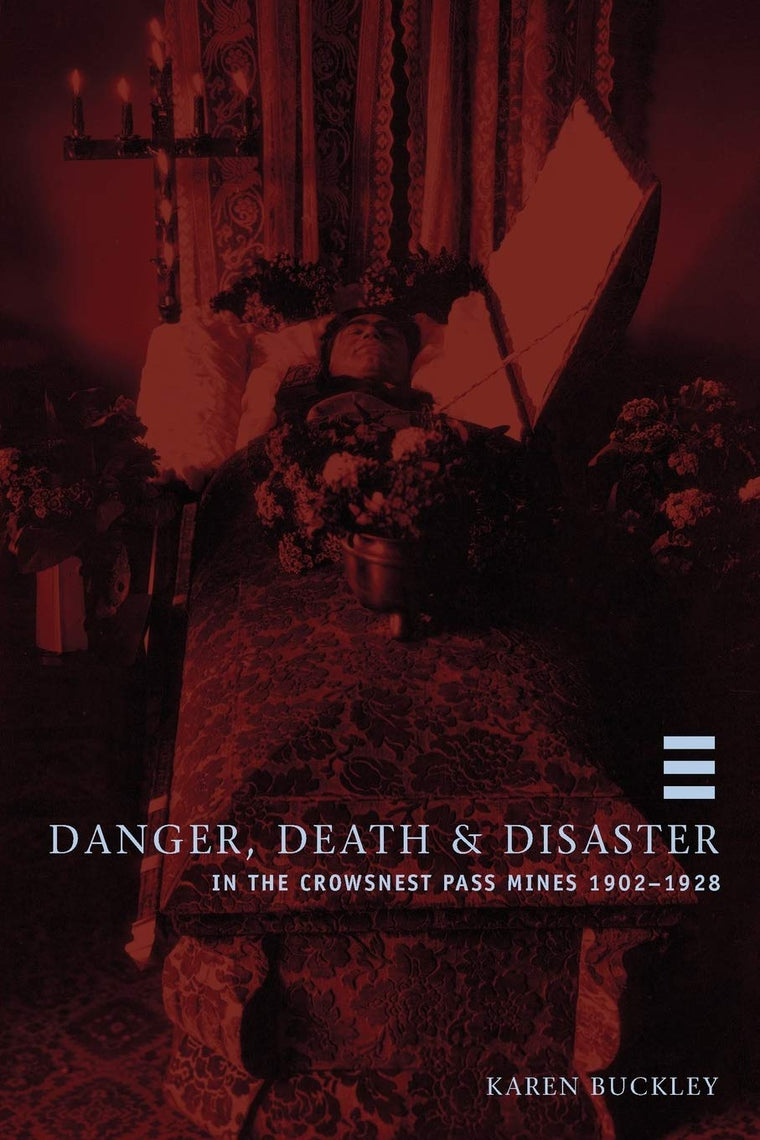Danger, Death, and Disaster in the Crowsnest Pass Mines 1902-1928