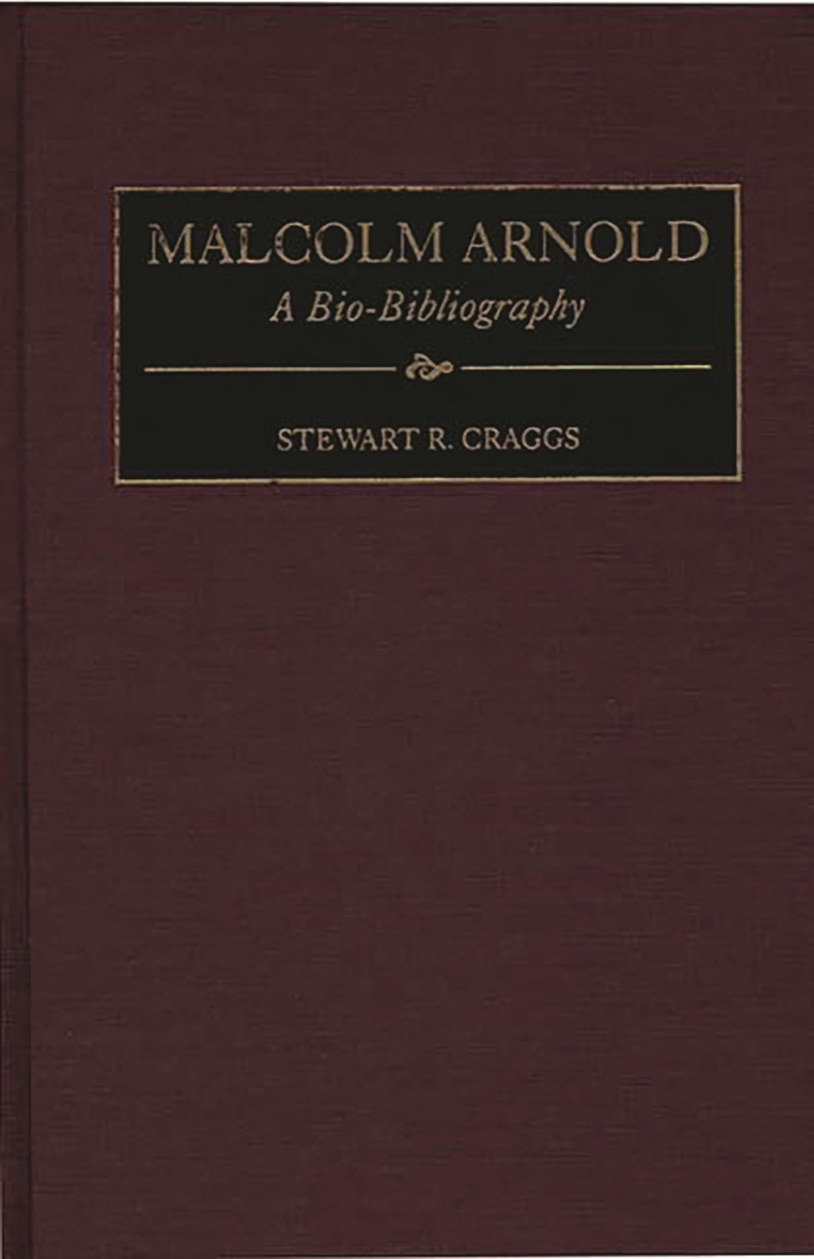 Malcolm Arnold: A Bio-Bibliography (Bio-Bibliographies in Music)