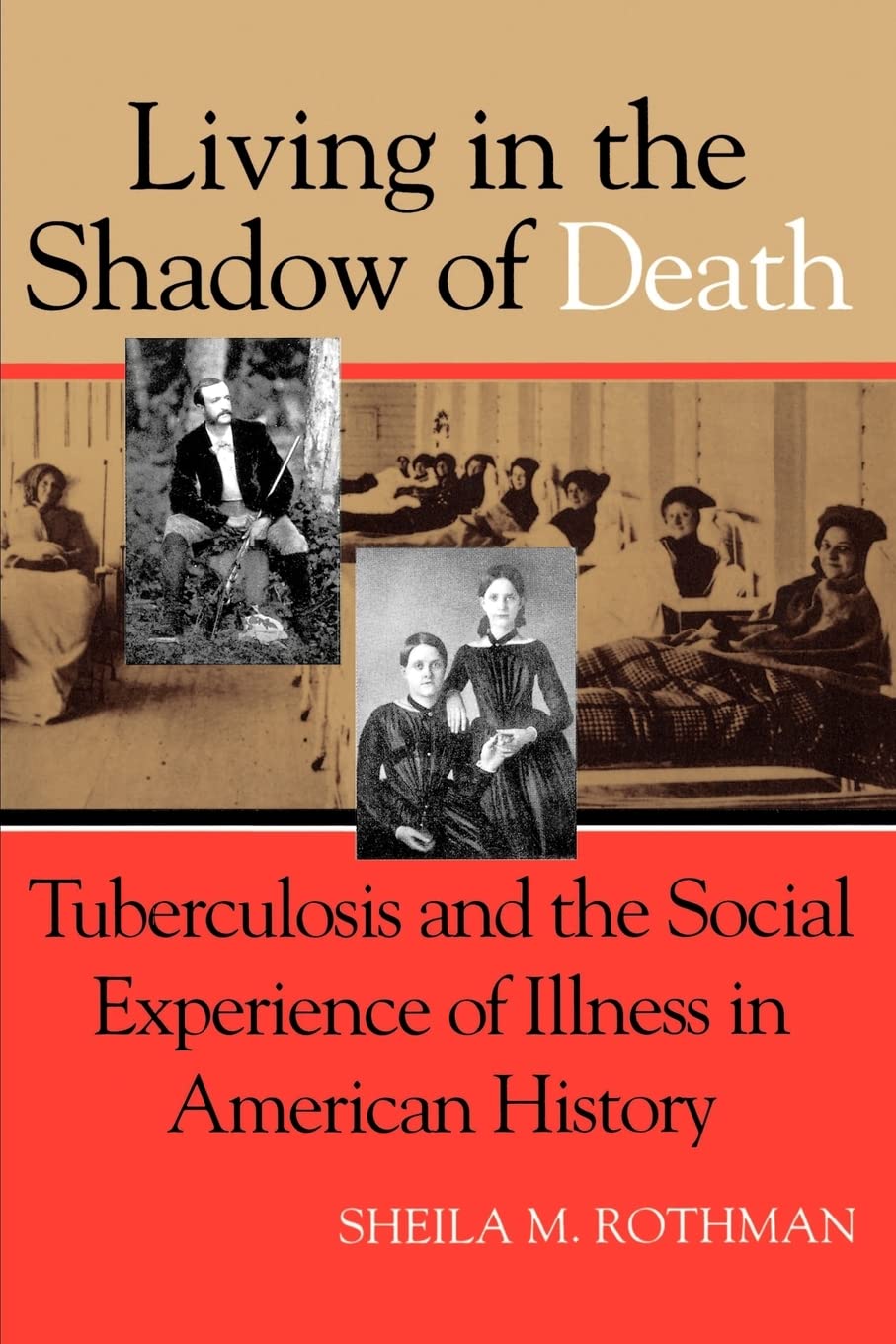 Living in the Shadow of Death: Tuberculosis and the Social Experience of Illness in American History