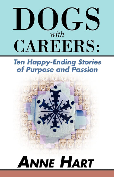 Dogs with Careers: Ten Happy-Ending Stories of Purpose and Passion