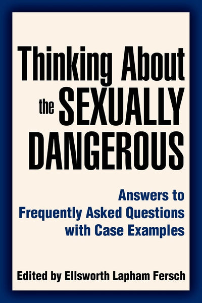 Thinking About the Sexually Dangerous: Answers to Frequently Asked Questions with Case Examples