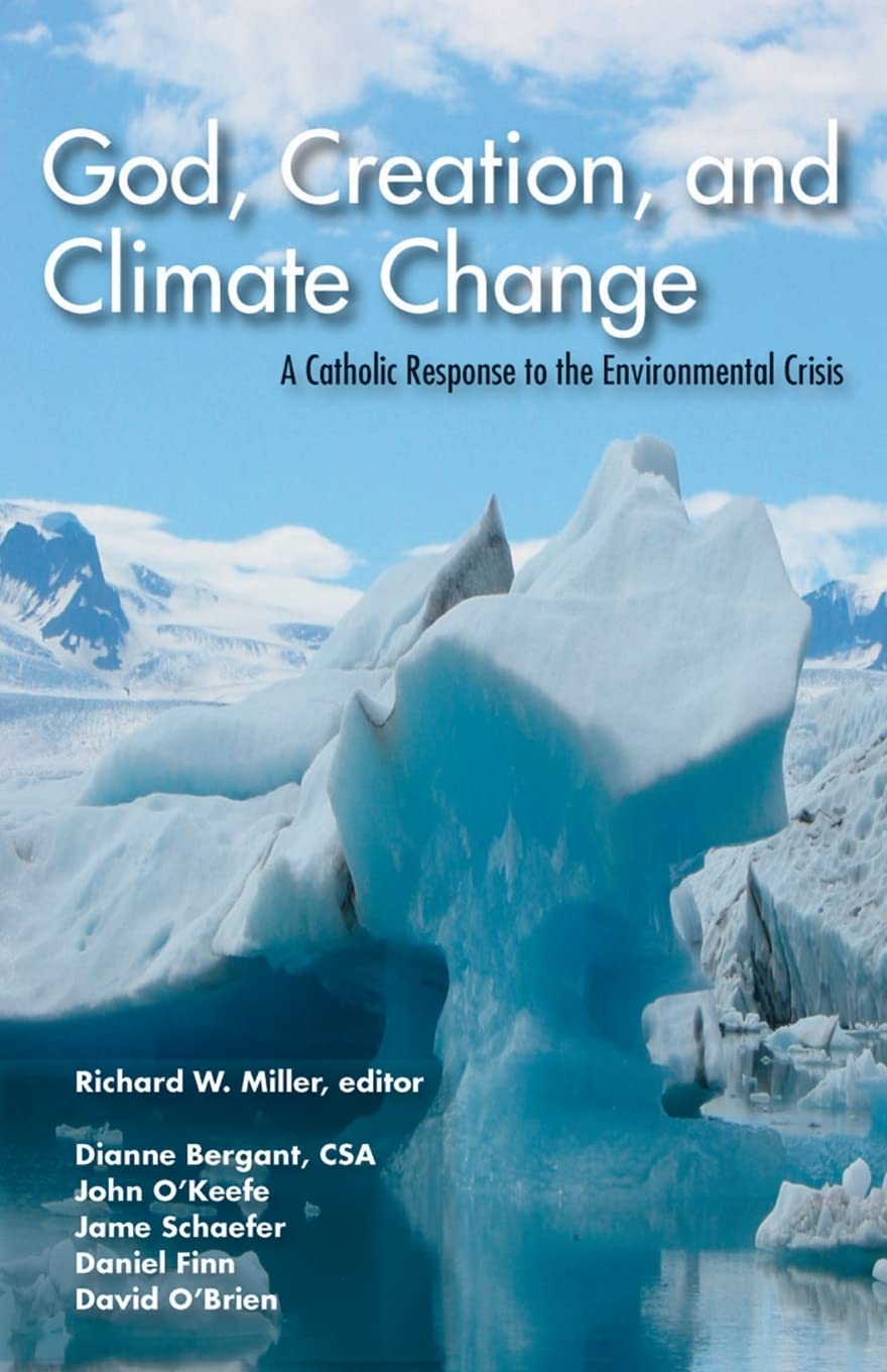God, Creation, and Climate Change: A Catholic Response to the Environmental Crisis