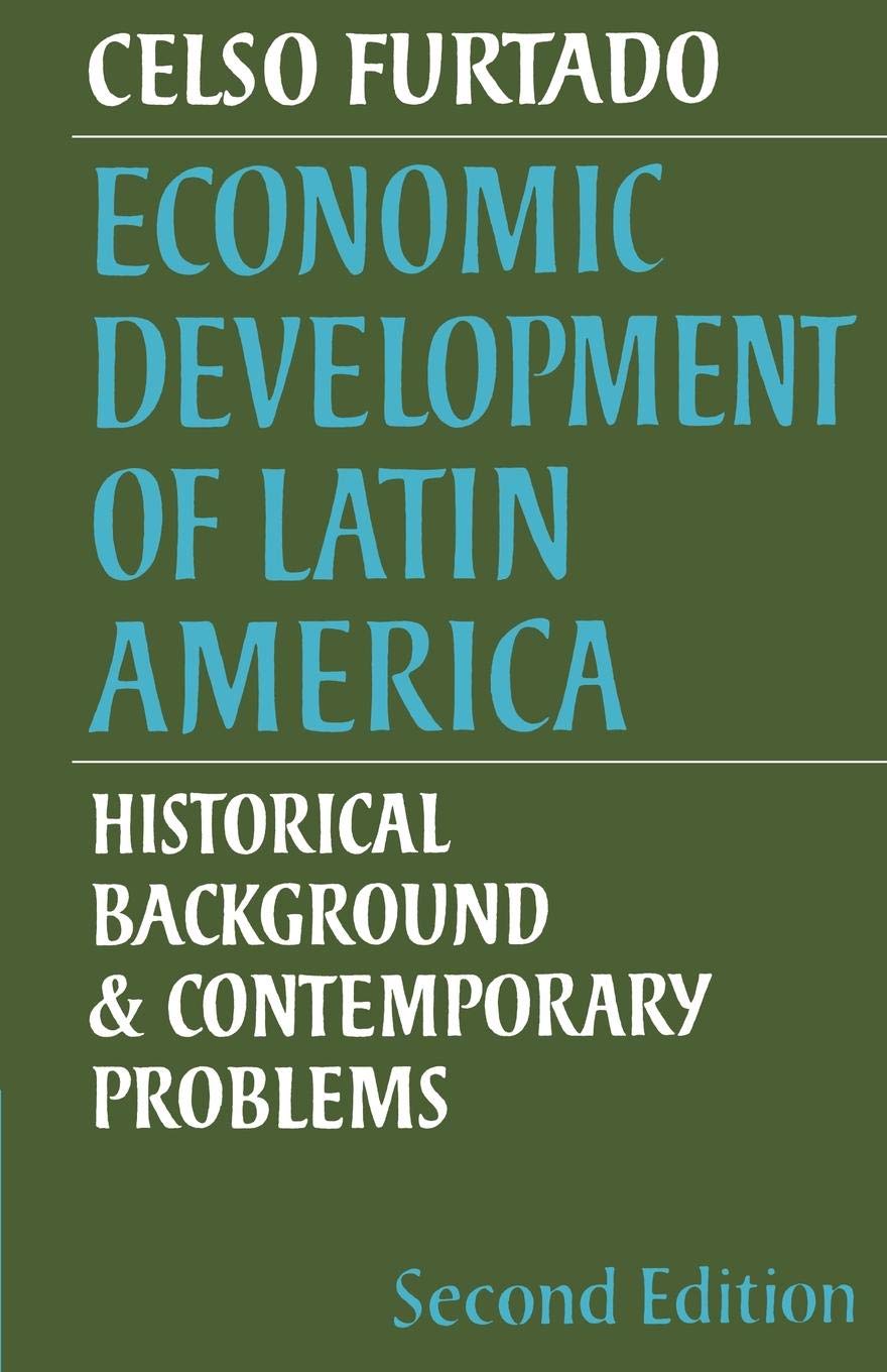 Economic Development of Latin America: Historical Background and Contemporary Problems (Cambridge Latin American Studies, Series Number 8)