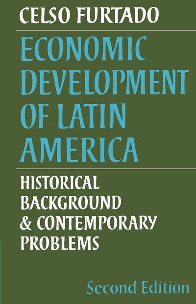 Economic Development of Latin America: Historical Background and Contemporary Problems (Cambridge Latin American Studies, Series Number 8)