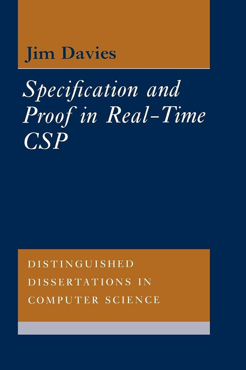 Specification and Proof in Real Time CSP (Distinguished Dissertations in Computer Science, Series Number 6)