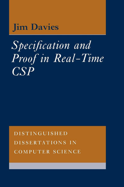 Specification and Proof in Real Time CSP (Distinguished Dissertations in Computer Science, Series Number 6)