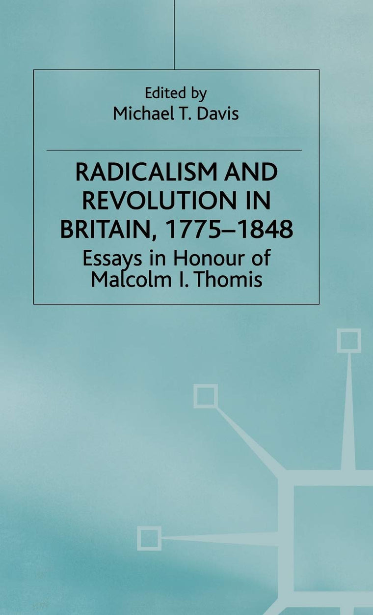 Radicalism and Revolution in Britain 1775-1848: Essays in Honour of Malcolm I. Thomis