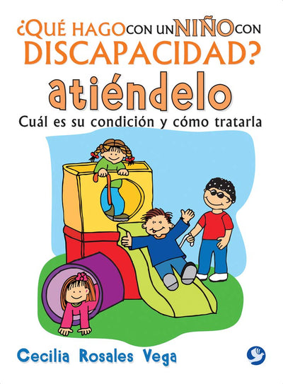 Qué hago con un nio con discapacidad? Atiéndelo: Cuál es su condición y cómo tratarla (Spanish Edition)