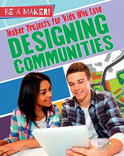 Maker Projects for Kids Who Love Designing Communities (Be a Maker!)