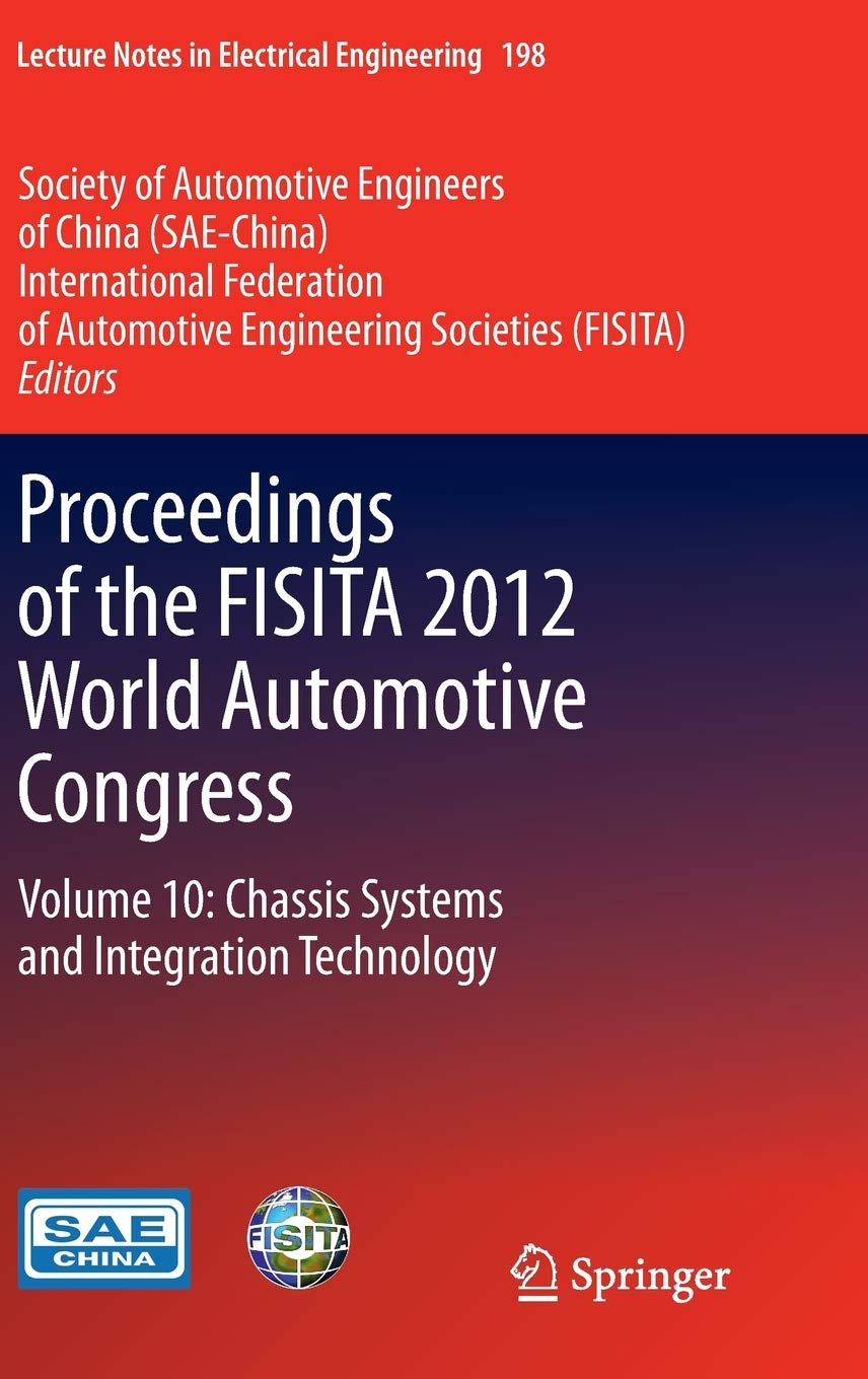 Proceedings of the FISITA 2012 World Automotive Congress: Volume 10: Chassis Systems and Integration Technology (Lecture Notes in Electrical Engineering, 198)