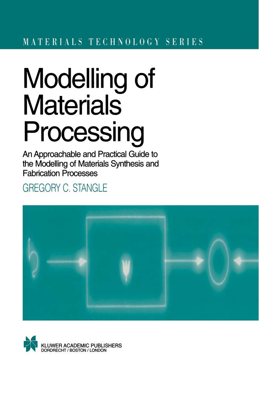 Modelling of Materials Processing: An approachable and practical guide (Materials Technology Series, 3)