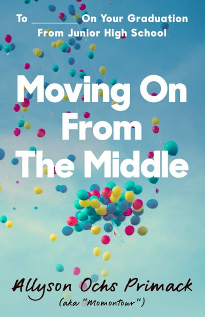 Moving On From The Middle: To ___________ On Your Graduation from Junior High School