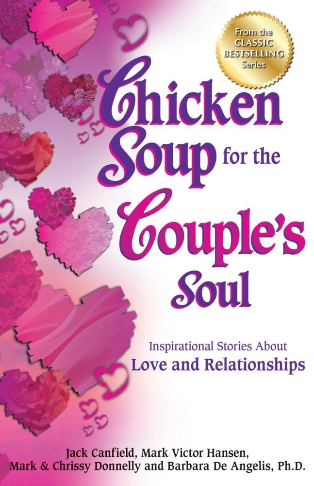 Chicken Soup for the Couple's Soul: Inspirational Stories About Love and Relationships (Chicken Soup for the Soul)