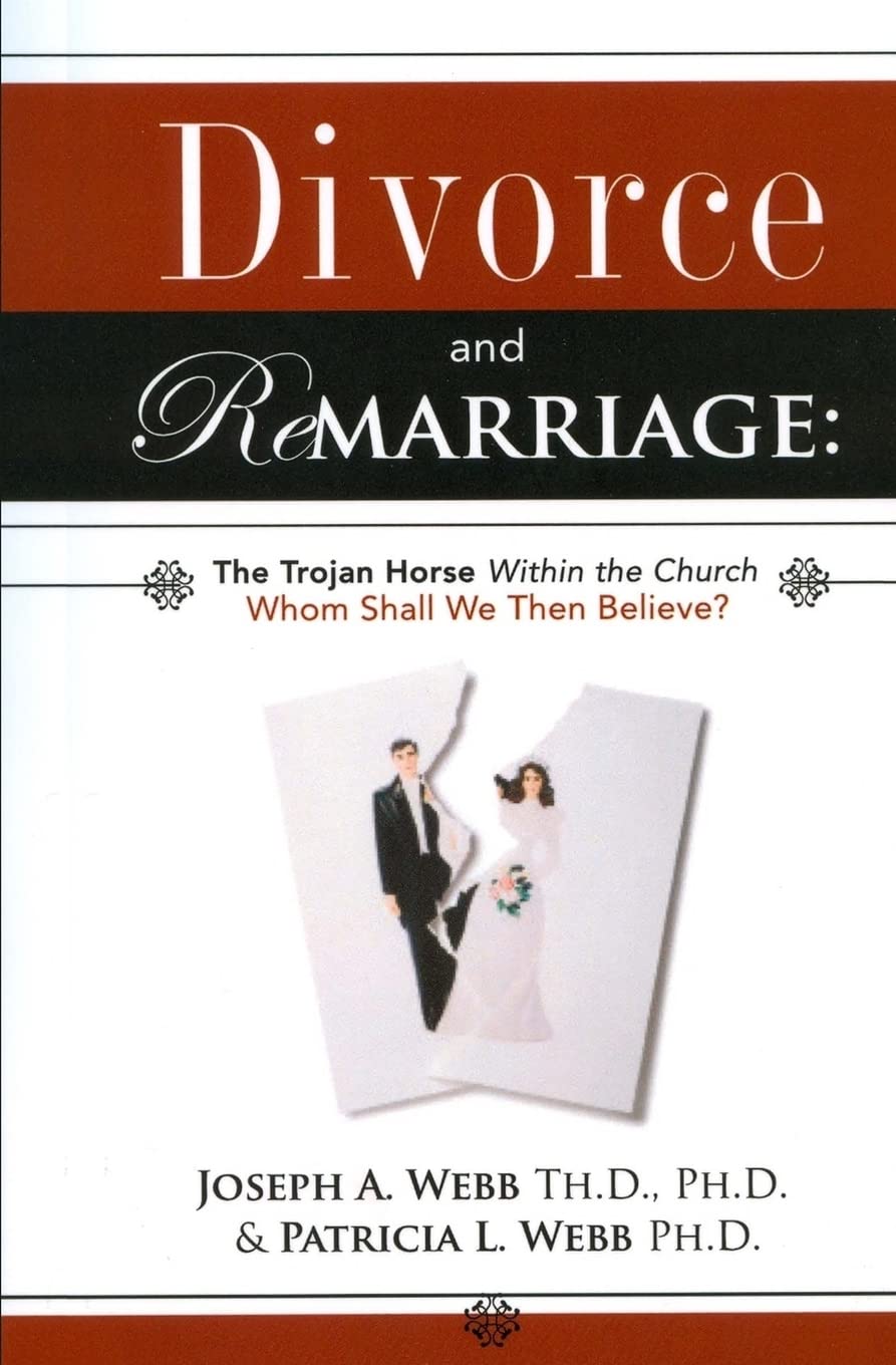 Divorce and Remarriage: The Trojan Horse Within the Church: Whom Shall We Then Believe?