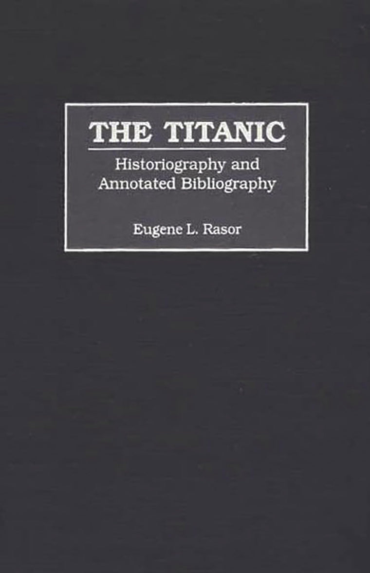 The Titanic: Historiography and Annotated Bibliography (Bibliographies and Indexes in World History)
