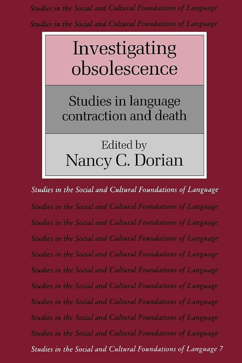 Investigating Obsolescence: Studies in Language Contraction and Death (Studies in the Social and Cultural Foundations of Language, Series Number 7)