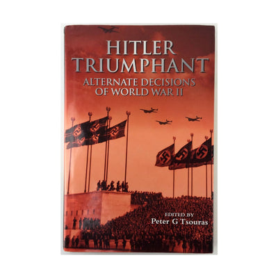 Hitler Triumphant: Alternate Decisions of World War II