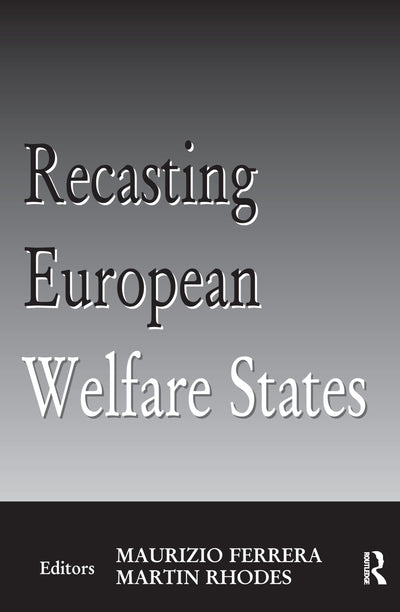 Recasting European Welfare States (West European Politics)